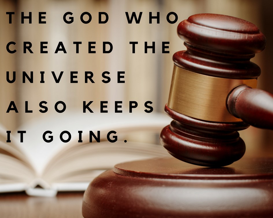 The God who created the universe also keeps it going.